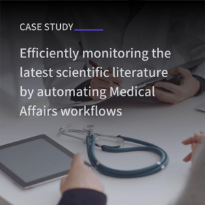Case study_Efﬁciently monitoring the latest scientiﬁc literature by automating Medical Affairs workﬂows
